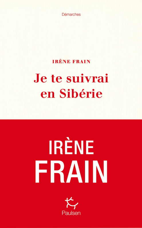 Couverture. Éditions Paulsen. Je te suiverai en Sibérie, par Irène Frain. 2019-09-19